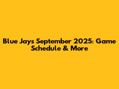 Blue Jays September 2025: Game Schedule & More