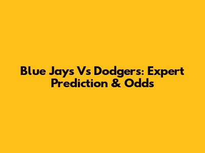 Blue Jays Vs Dodgers: Expert Prediction & Odds