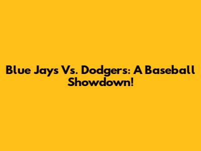 Blue Jays Vs. Dodgers: A Baseball Showdown!