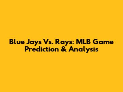 Blue Jays Vs. Rays: MLB Game Prediction & Analysis