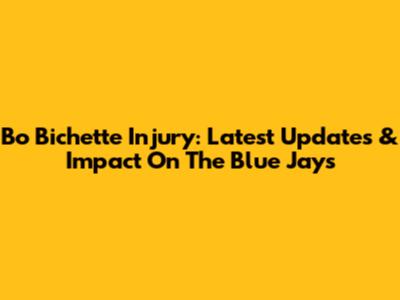 Bo Bichette Injury: Latest Updates & Impact On The Blue Jays