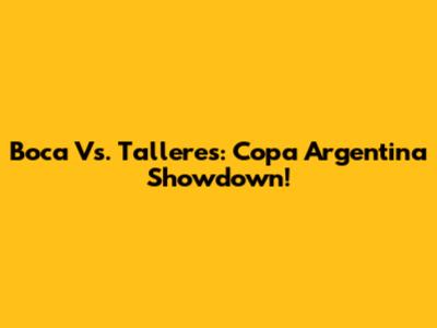 Boca Vs. Talleres: Copa Argentina Showdown!