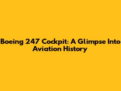 Boeing 247 Cockpit: A Glimpse Into Aviation History