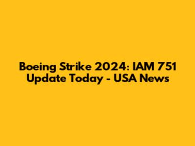 Boeing Strike 2024: IAM 751 Update Today - USA News