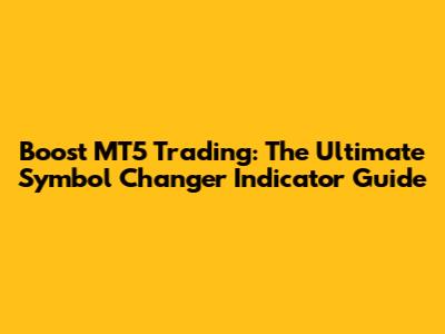 Boost MT5 Trading: The Ultimate Symbol Changer Indicator Guide