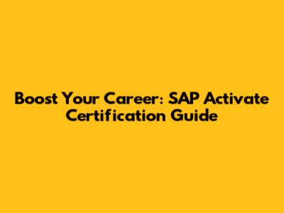 Boost Your Career: SAP Activate Certification Guide