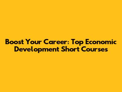 Boost Your Career: Top Economic Development Short Courses