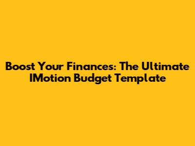 Boost Your Finances: The Ultimate IMotion Budget Template