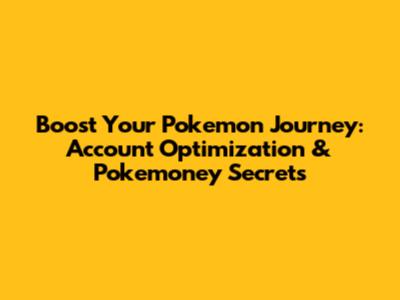 Boost Your Pokemon Journey: Account Optimization & Pokemoney Secrets