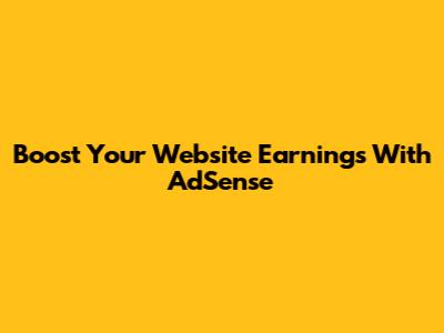 Boost Your Website Earnings With AdSense