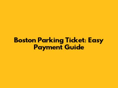 Boston Parking Ticket: Easy Payment Guide