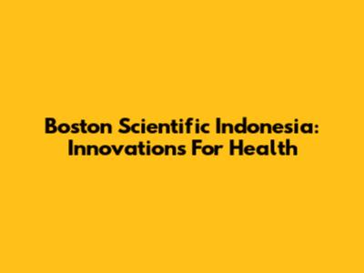 Boston Scientific Indonesia: Innovations For Health