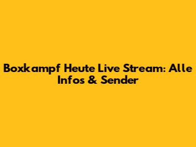 Boxkampf Heute Live Stream: Alle Infos & Sender