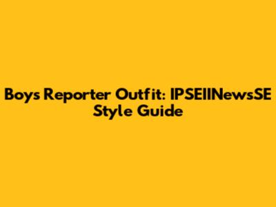 Boy's Reporter Outfit: IPSEIINewsSE Style Guide