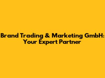 Brand Trading & Marketing GmbH: Your Expert Partner