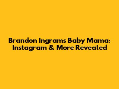 Brandon Ingram's Baby Mama: Instagram & More Revealed