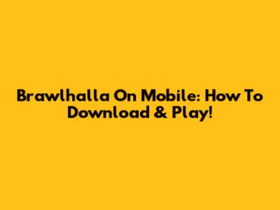 Brawlhalla On Mobile: How To Download & Play!