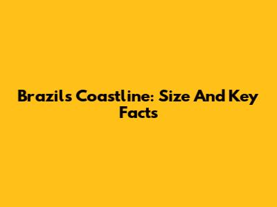 Brazil's Coastline: Size And Key Facts