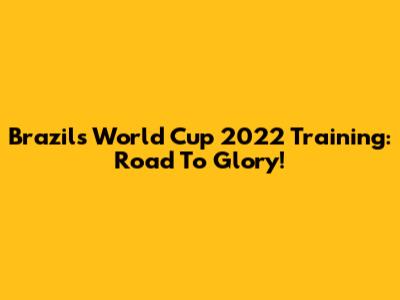 Brazil's World Cup 2022 Training: Road To Glory!
