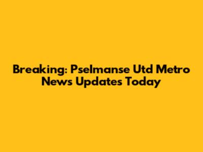 Breaking: PseImanse Utd Metro News Updates Today