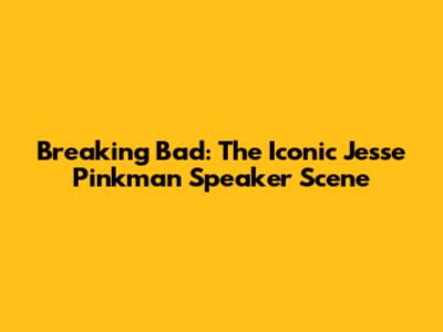 Breaking Bad: The Iconic Jesse Pinkman Speaker Scene