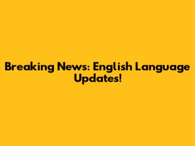 Breaking News: English Language Updates!