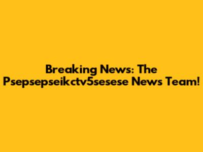 Breaking News: The Psepsepseikctv5sesese News Team!