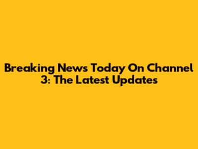 Breaking News Today On Channel 3: The Latest Updates