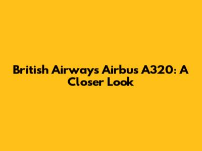 British Airways Airbus A320: A Closer Look