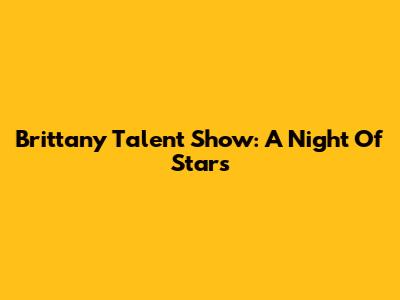 Brittany Talent Show: A Night Of Stars