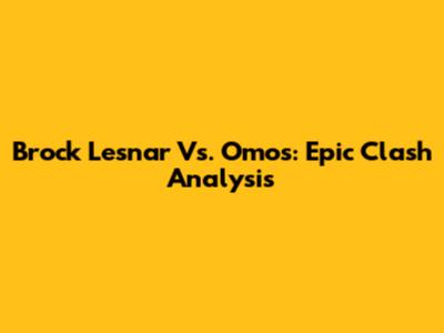 Brock Lesnar Vs. Omos: Epic Clash Analysis