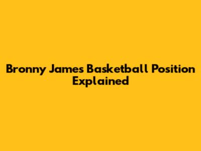 Bronny James' Basketball Position Explained
