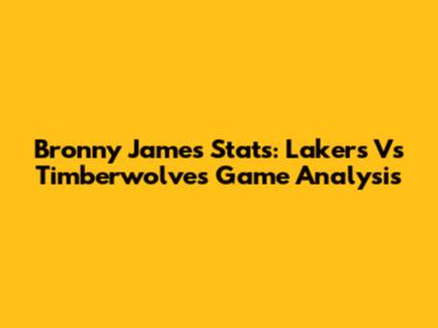 Bronny James Stats: Lakers Vs Timberwolves Game Analysis