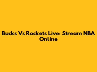 Bucks Vs Rockets Live: Stream NBA Online