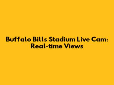 Buffalo Bills Stadium Live Cam: Real-time Views