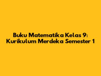 Buku Matematika Kelas 9: Kurikulum Merdeka Semester 1