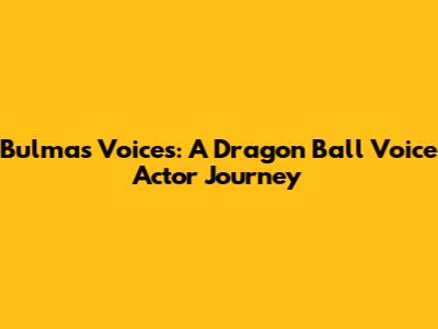 Bulma's Voices: A Dragon Ball Voice Actor Journey