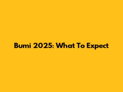 Bumi 2025: What To Expect