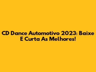 CD Dance Automotivo 2023: Baixe E Curta As Melhores!