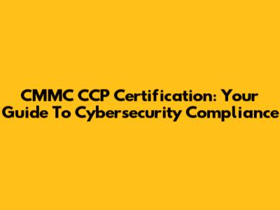 CMMC CCP Certification: Your Guide To Cybersecurity Compliance