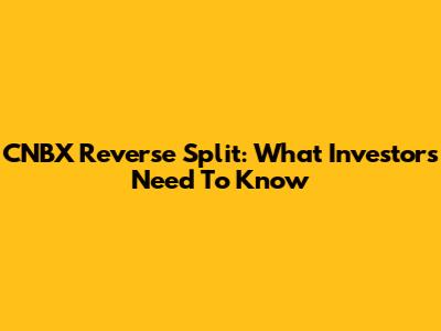 CNBX Reverse Split: What Investors Need To Know