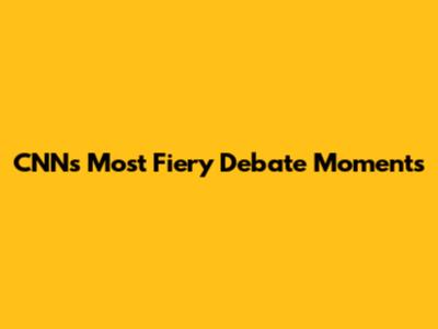 CNN's Most Fiery Debate Moments