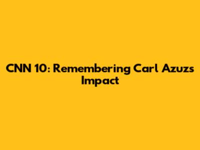 CNN 10: Remembering Carl Azuz's Impact