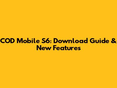 COD Mobile S6: Download Guide & New Features