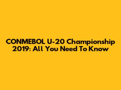 CONMEBOL U-20 Championship 2019: All You Need To Know