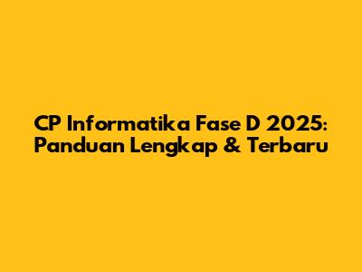 CP Informatika Fase D 2025: Panduan Lengkap & Terbaru