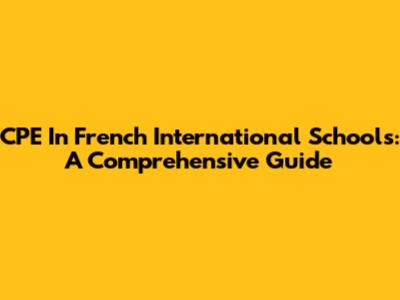 CPE In French International Schools: A Comprehensive Guide