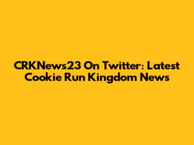 CRKNews23 On Twitter: Latest Cookie Run Kingdom News