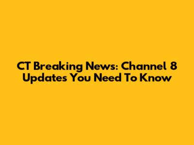 CT Breaking News: Channel 8 Updates You Need To Know