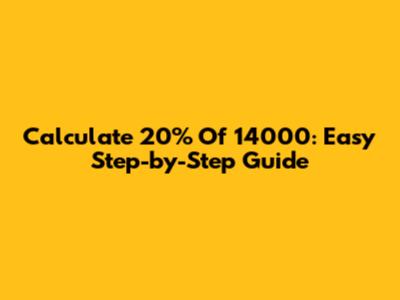 Calculate 20% Of 14000: Easy Step-by-Step Guide